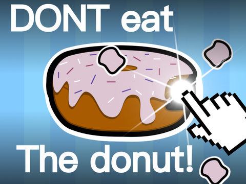Don’t eat the Donut D:<