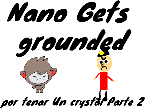 Nano Gets Grounded Ep4: por tenar Un crystal Parte 2 