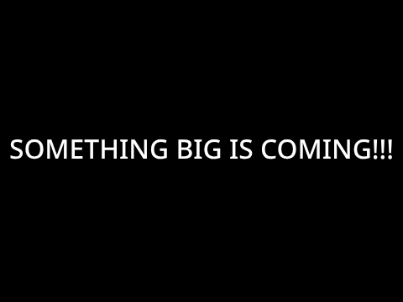 Something BIG is coming!