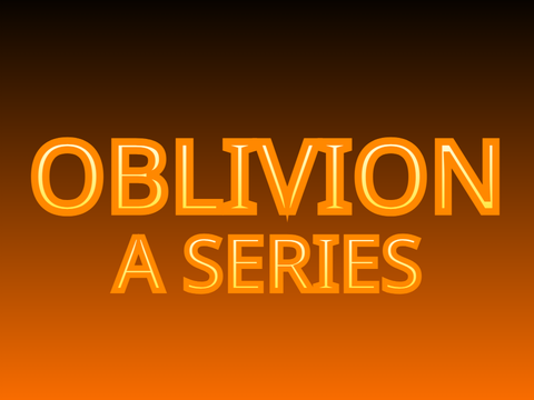 Oblivion - An Upcoming Series