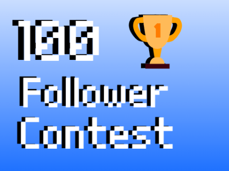 100 Follower Contest (CLOSED)