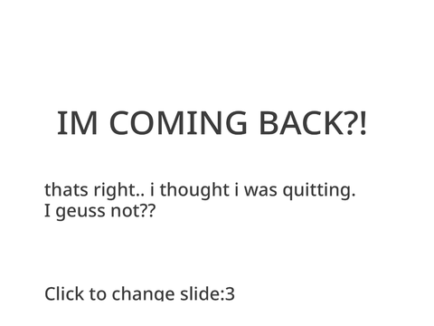 IM BACK!? Yeah..