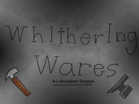 Whithering Wares | A Lukunakan Shop