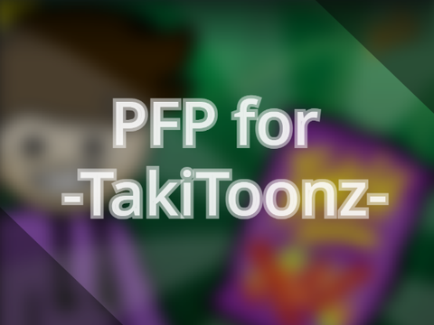 PFP for  -TakiToonz-