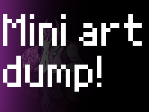 Mini art dump!