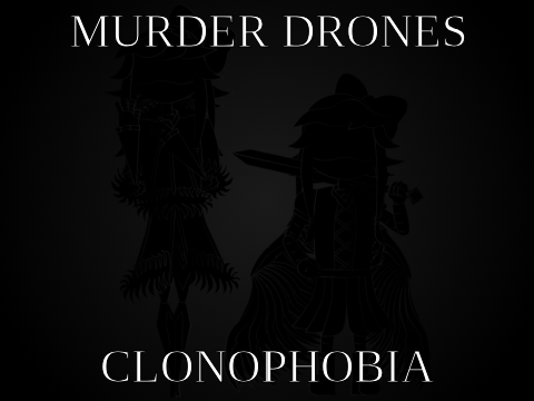 Murder Drones - Clonophobia AU