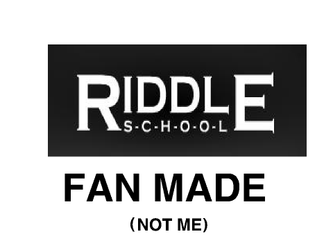 riddle school fan made(not made by me)