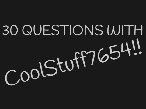 30 Questions With CoolStuff7654