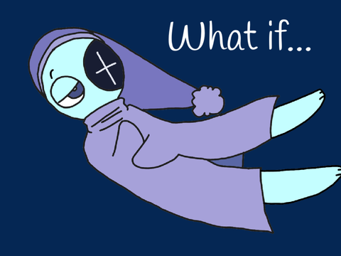 What if?…