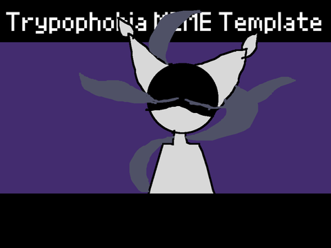 = Trypophobia = MEME = SPOILER WARNING!
