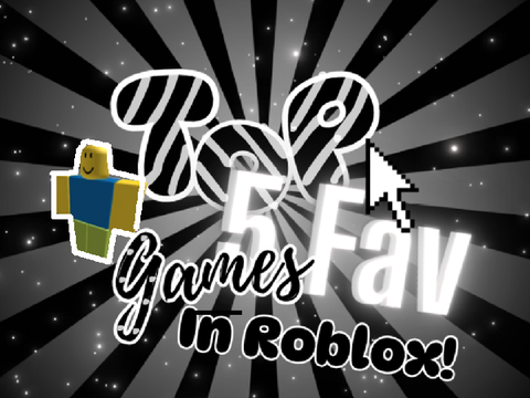 Top 5 Fav games in Rbx!