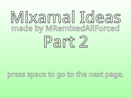MRemixedAllForced's Mixamal Ideas - Part 2