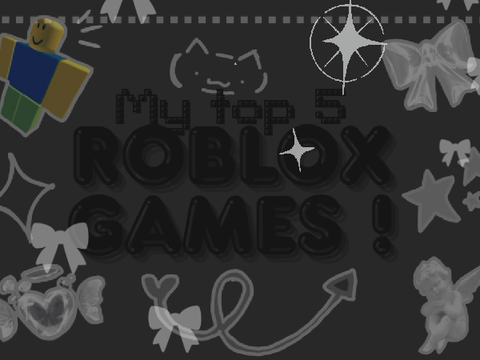 my top 5 Roblox games !