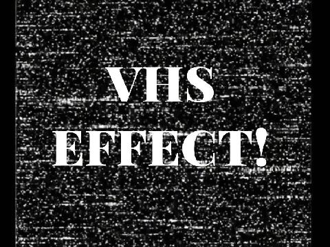 VHS Effect!