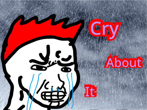 Cry About It… 