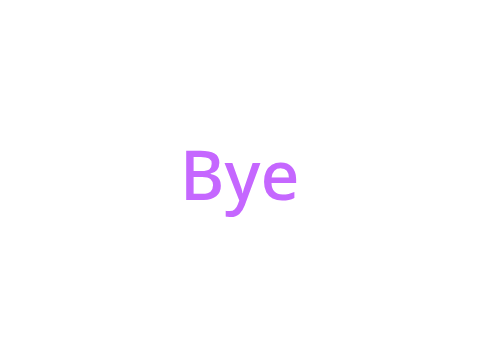 Bye
