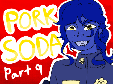 Pork Soda // Part 9