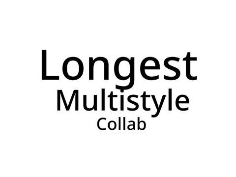 || Longest Multistyle Collab ||