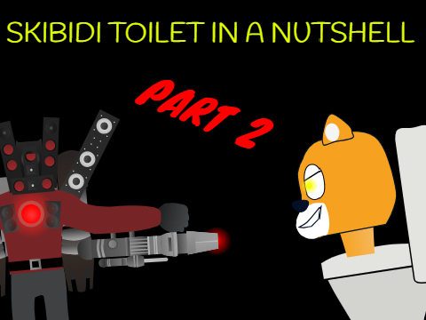 skibidi toilet in a nutshell [part 2]