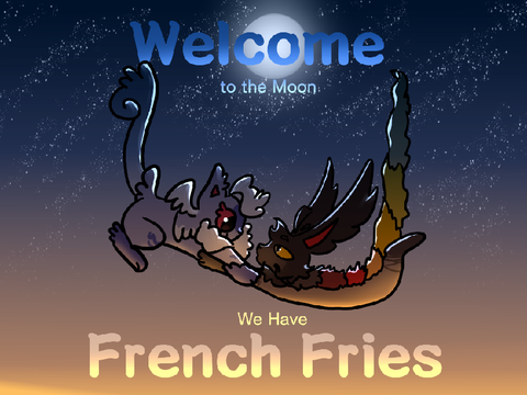 Warrior Cats ~ Welcome to the Moon, We have French Fries