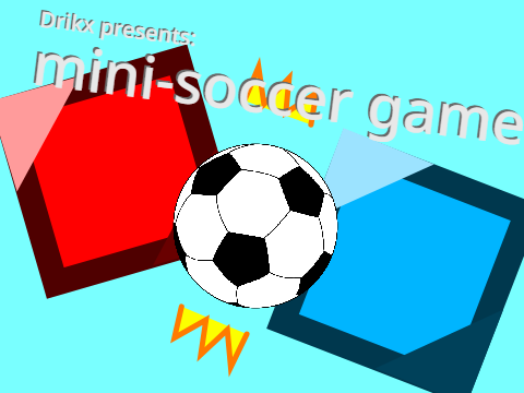 Drikx's mini-soccer game [play with the friends u don't have!]