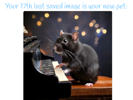 Your 17th last saved image is your new pet!