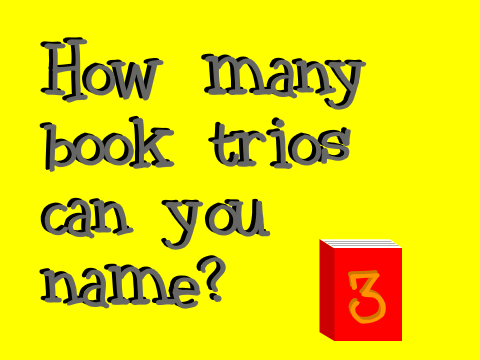 How many book trios can you name?