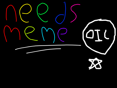 Needs meme. remix