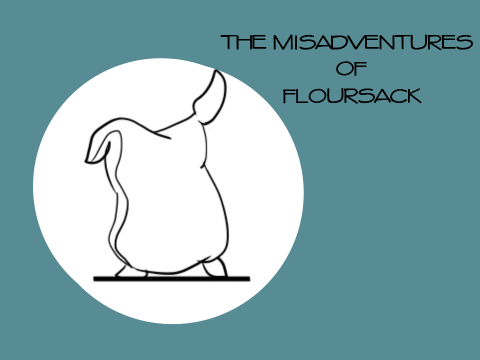 The Misadventures of Floursack Pt. 1