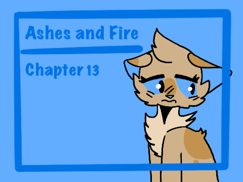 Ashes and Fire || Chapter 13
