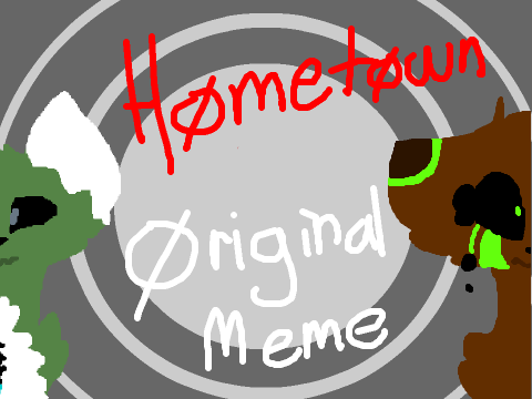 Hometown {ORIGINAL MEME}