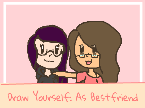 Draw Yourself As My Best Friend :3 