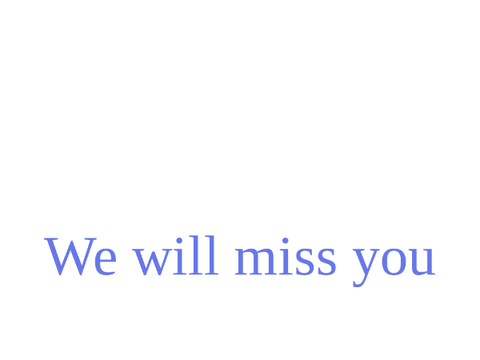 Good bye friend :)
