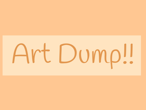 Art Dump!!