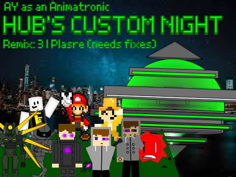 (AY as an Animatronic) Hub's Custom Night (2).