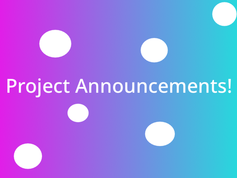 Project Announcements!