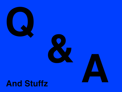 Q&A and stuffz