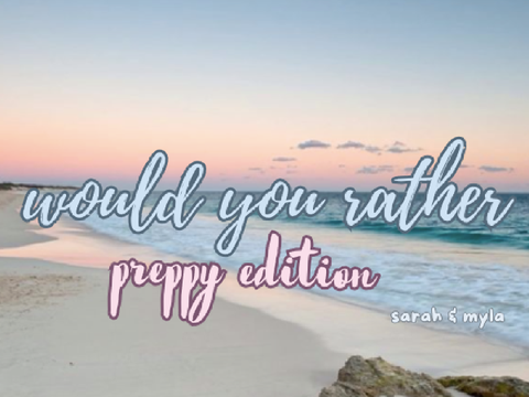 03 would you rather... PREPPY EDITION