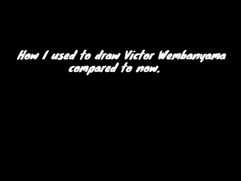 How I drawed Victor Wembanyama compared to now.
