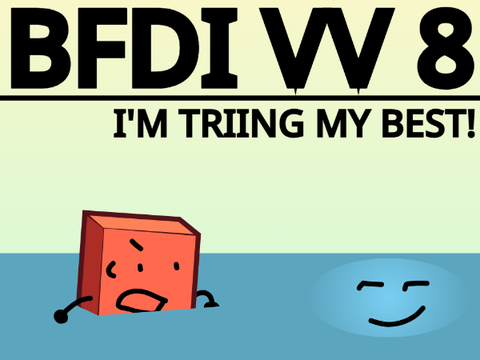 BFDI VV 8 -- I'm Triing My Best!