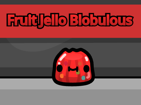 Fruit Jello Blobulous!