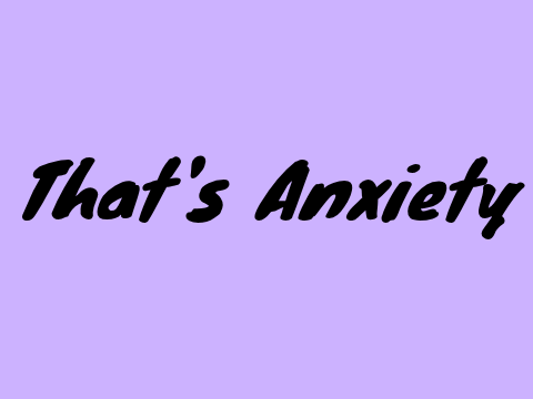 That's Anxiety