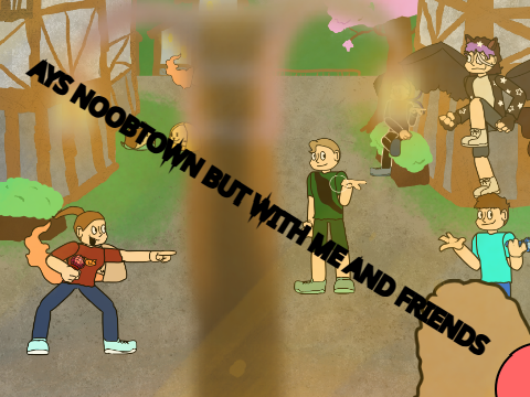 AYS_ Noobtown but it's a gathering of close friends