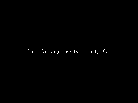 Duck Dance (chess type beat)