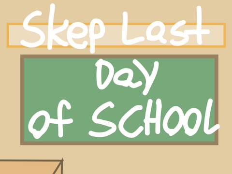Skep Last Day Of School