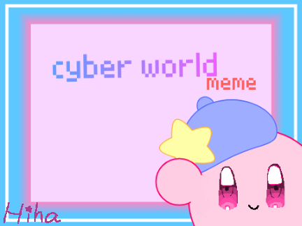 cyber world ⚘ meme remix
