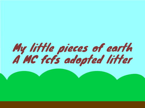 (Closed!) My little pieces of earth- A fcfs adopted MC litter