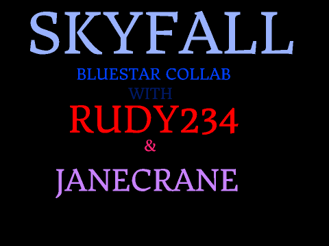 Skyfall- Bluestar Collab Part 2
