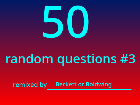 50 random questions #3 remix