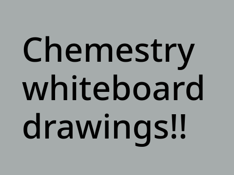 ☆ Chemistry Whiteboard Drawings !!